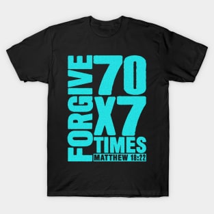 Forgive 70 x 7 Times - Matthew 18:22 T-Shirt